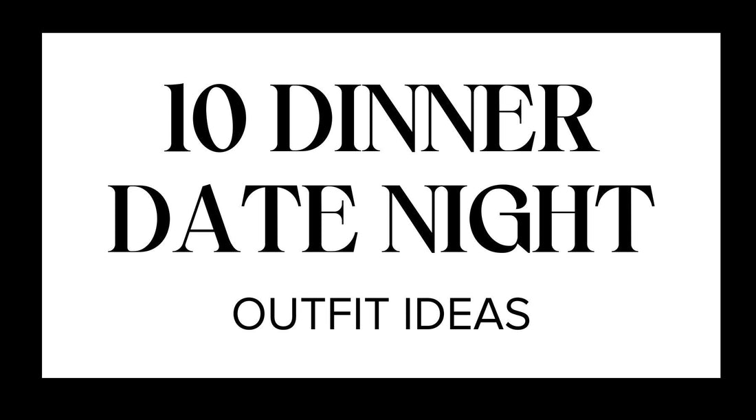 10 Dinner Date Night Outfit Ideas