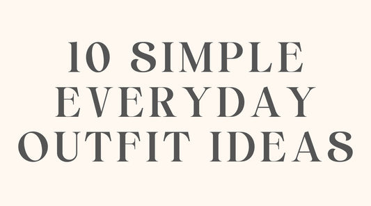 10 Simple Everyday Outfit Ideas