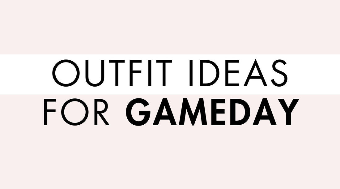 Outfit Ideas for Gameday