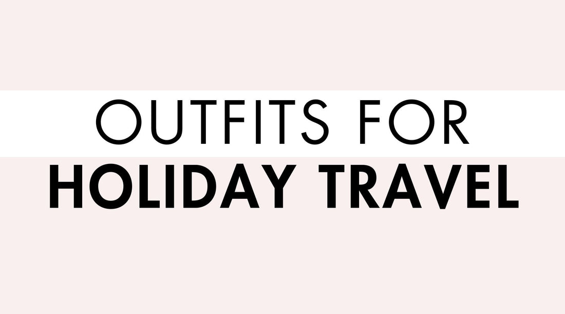 Outfits for Holiday Travel