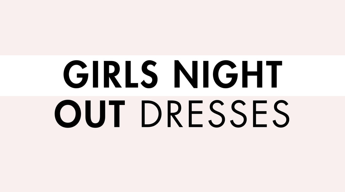 Girls Night Out Dresses