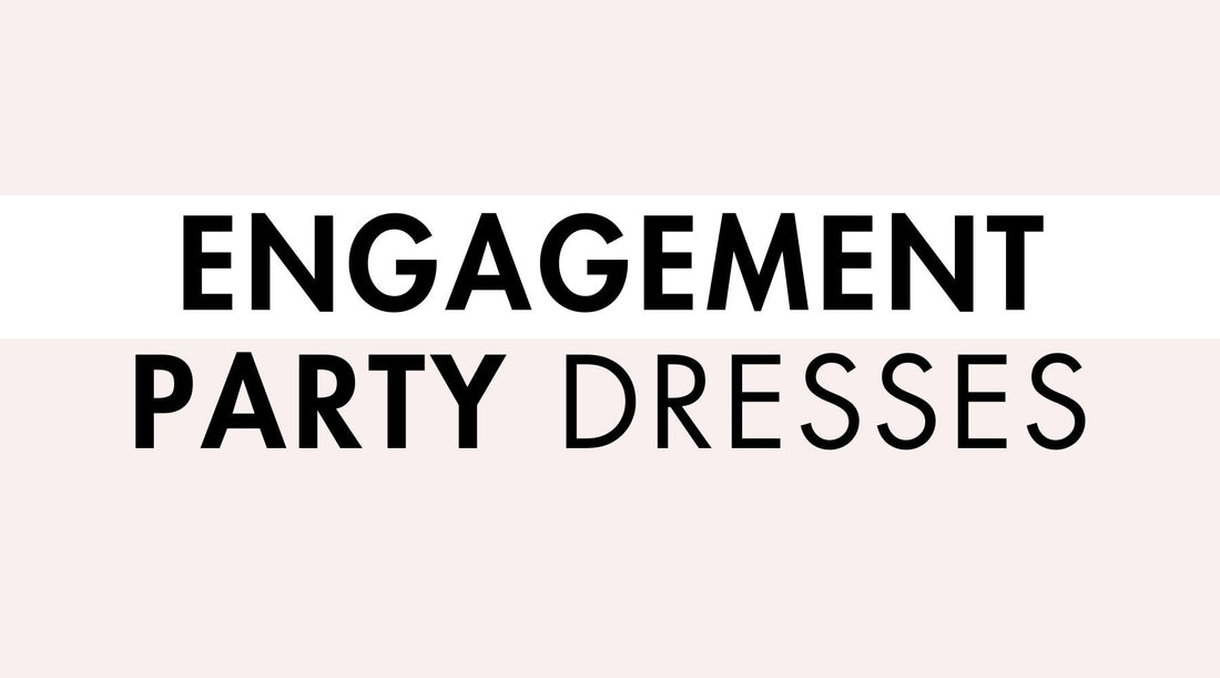 Engagement Party Dresses (Guest Edition)