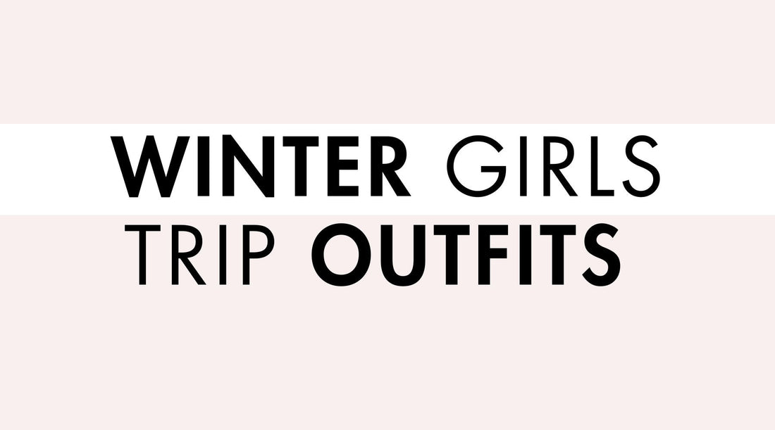 Winter Girls Trip Outfit Ideas