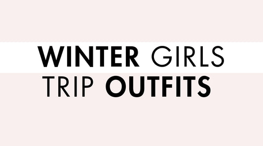 Winter Girls Trip Outfit Ideas