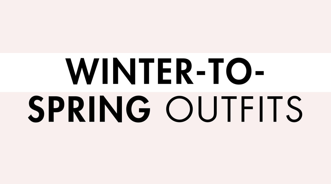 Winter-to-Spring Outfit Ideas