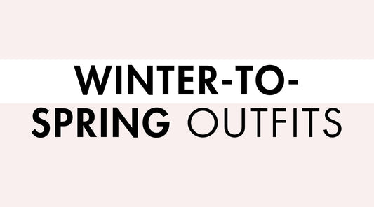 Winter-to-Spring Outfit Ideas