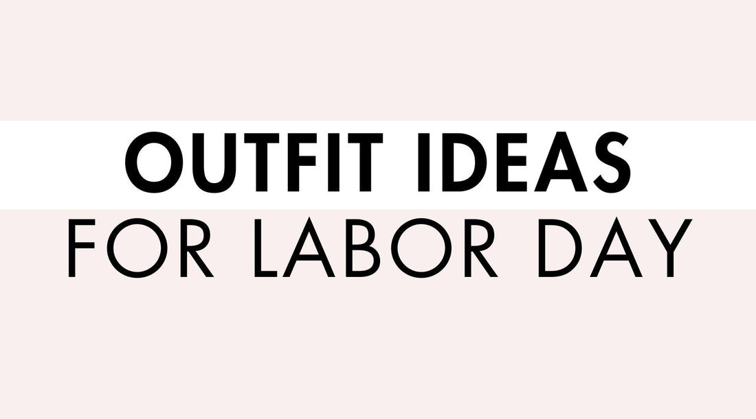 Outfit Ideas for Labor Day Weekend