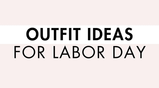 Outfit Ideas for Labor Day Weekend