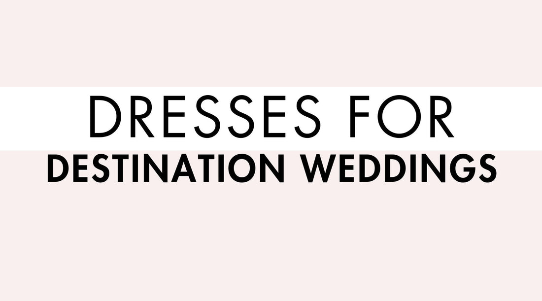 Dresses for Destination Weddings
