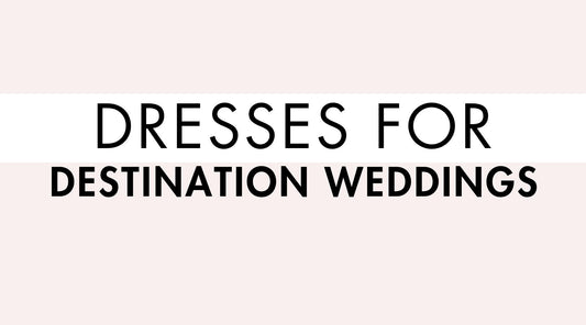 Dresses for Destination Weddings