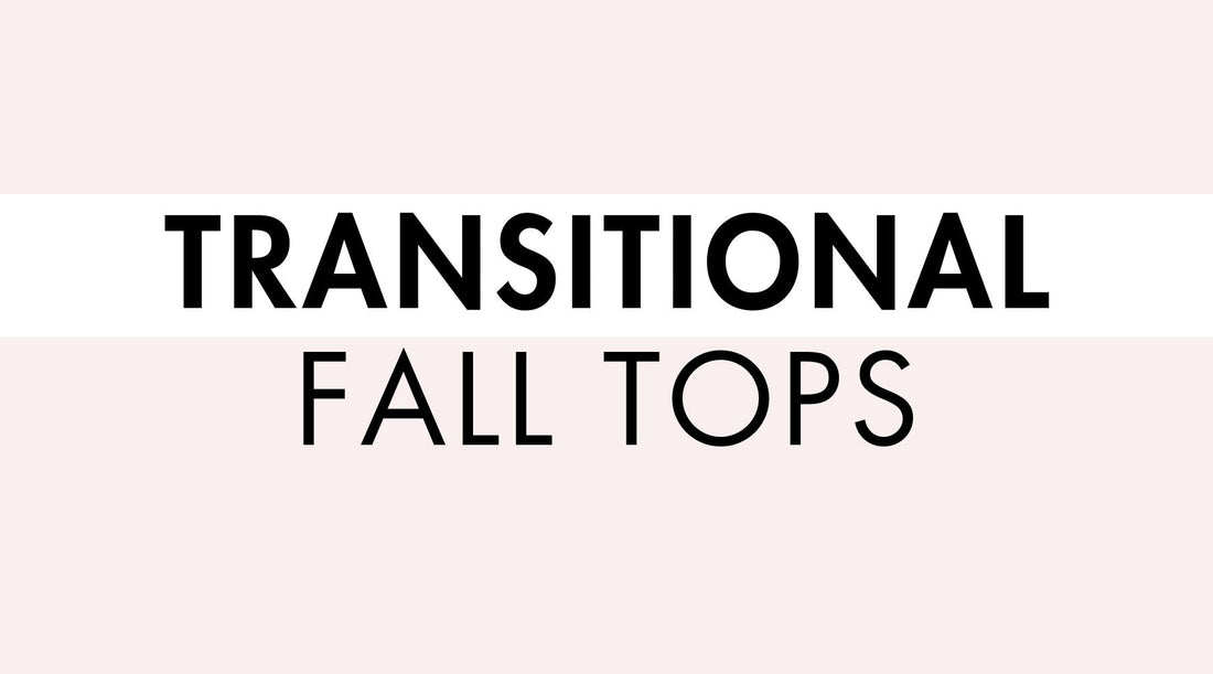 Transitional Tops for Fall