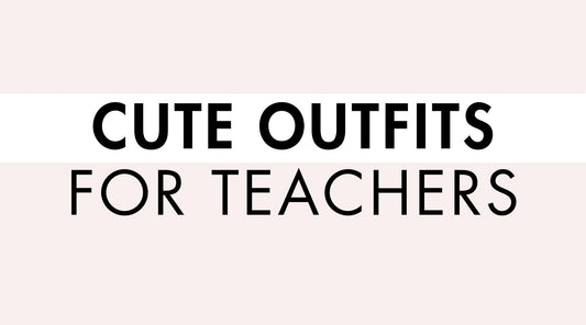 Cute Outfits for Teachers