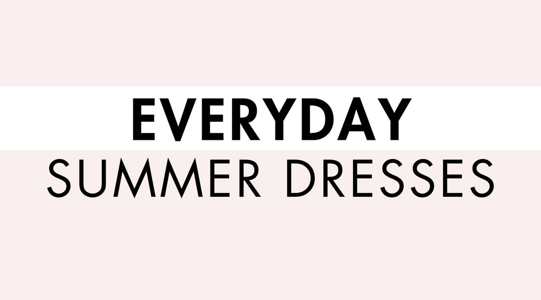 Everyday Summer Dresses