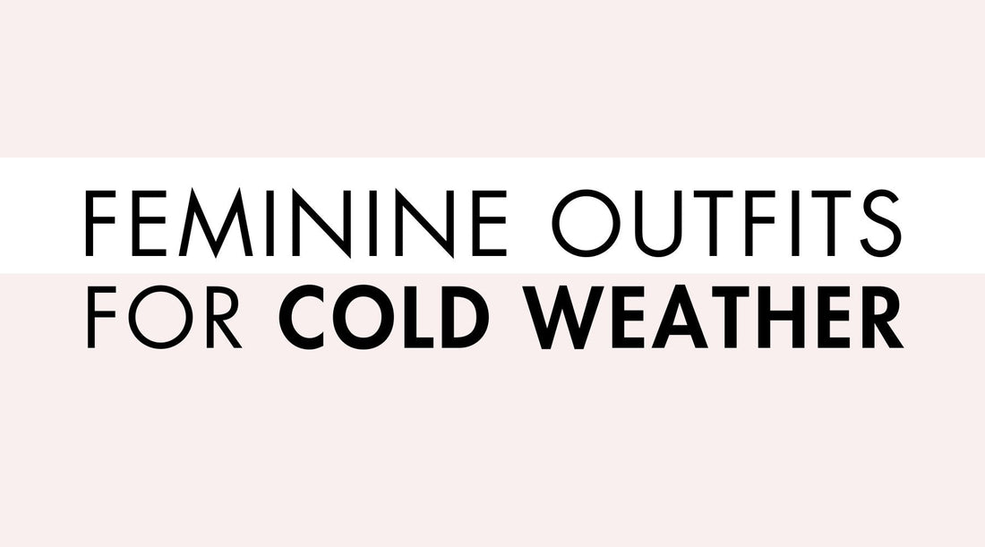 Feminine Outfits for Cold Weather