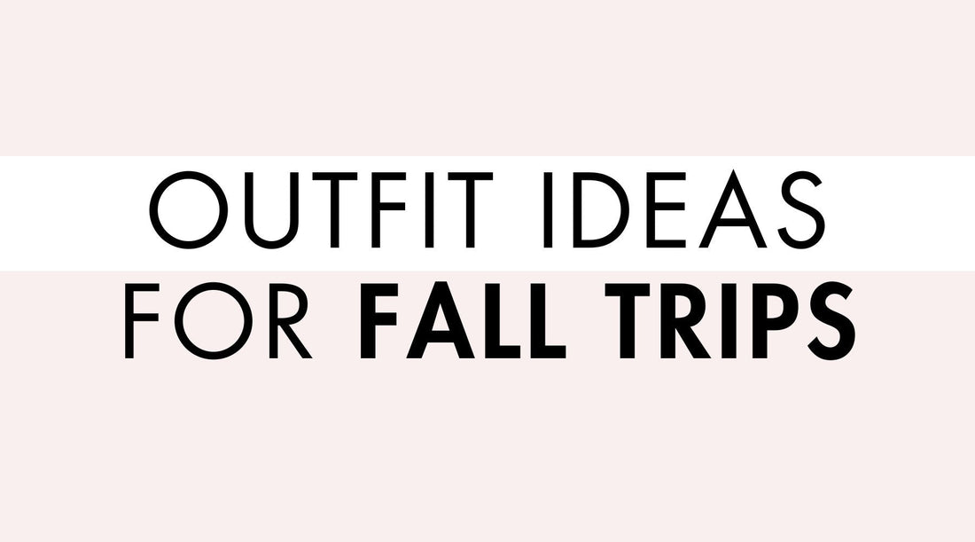 Outfit Ideas for Fall Trips