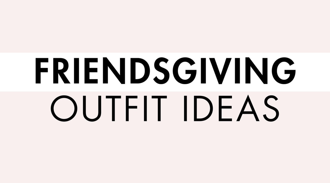 What to Wear to Friendsgiving: 12 Chic Outfit Ideas