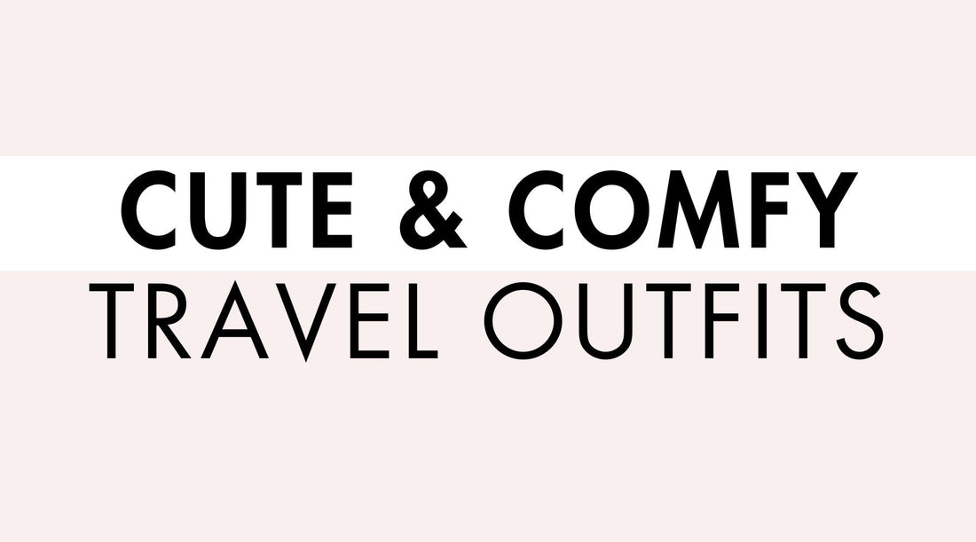 Cute & Comfy Travel Outfits