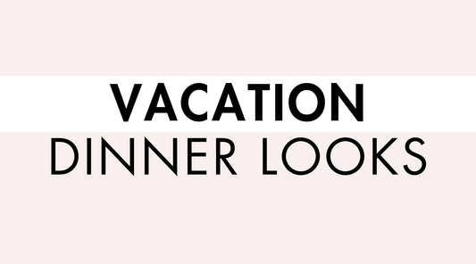 Vacation Dinner Looks