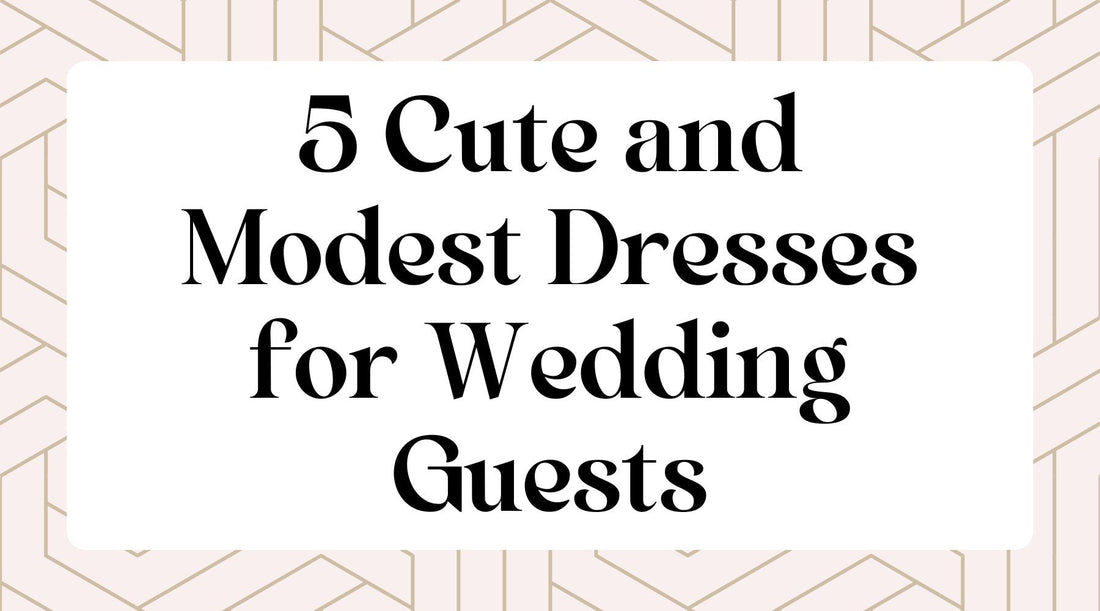 5 Cute and Modest Dresses for Wedding Guests