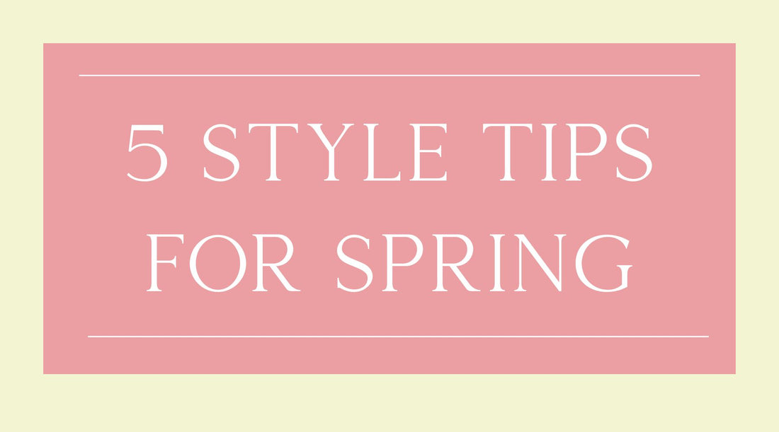 5 Style Tips for Spring