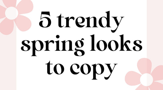 5 Trendy Spring Looks to Copy