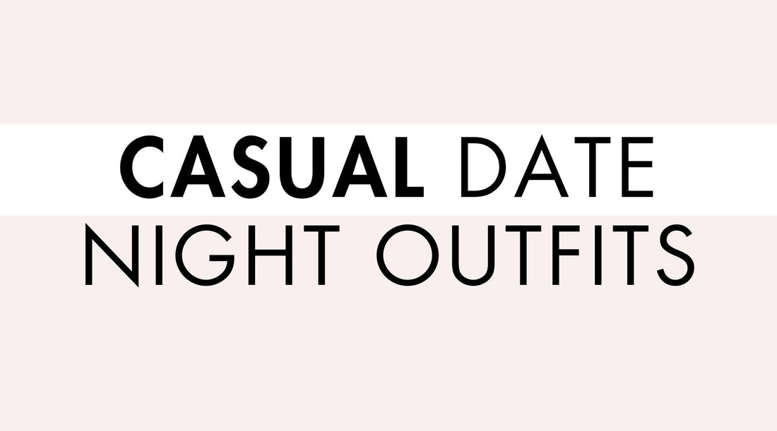 Casual Date Night Outfits