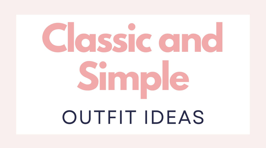 Classic and Simple Outfit Ideas