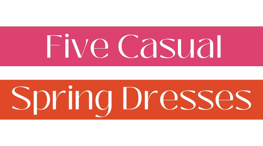 Five Casual Spring Dresses