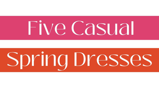 Five Casual Spring Dresses