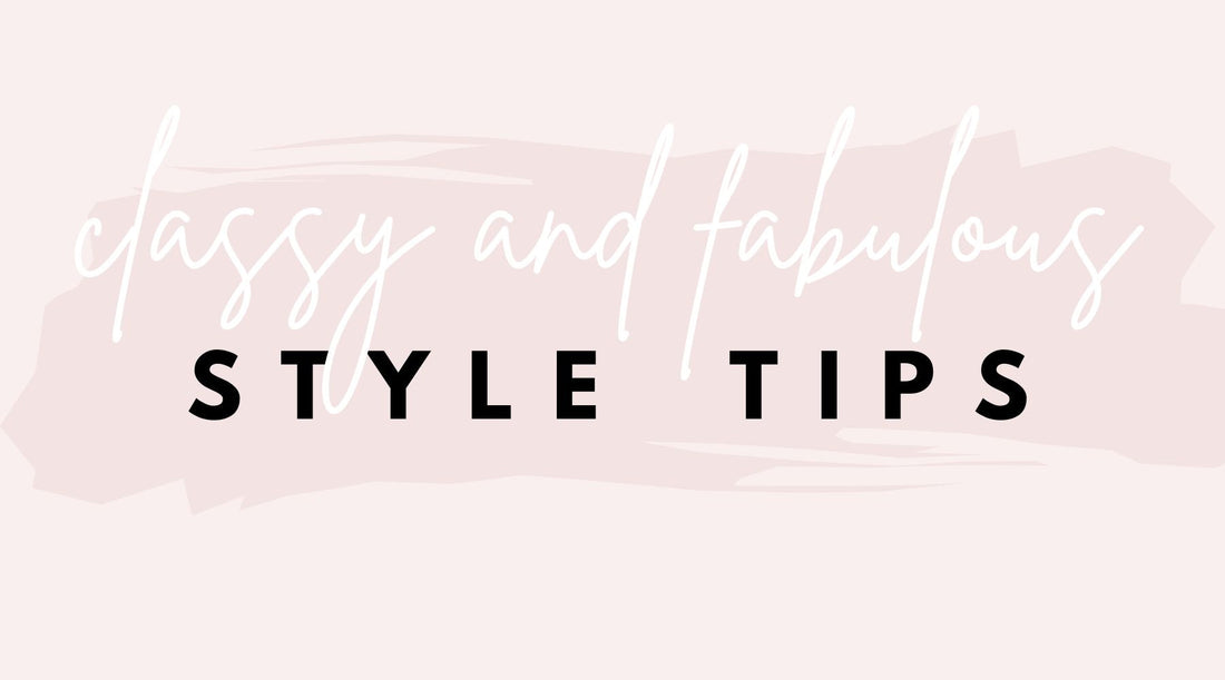How to: Classy and Fabulous Style Tips
