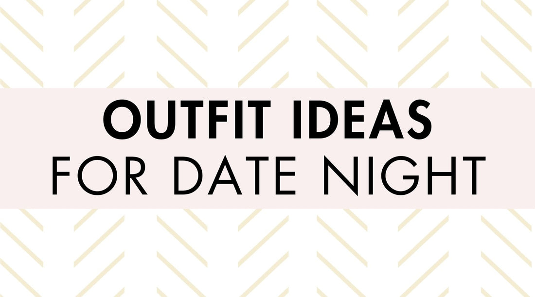 Outfit Ideas for Date Night