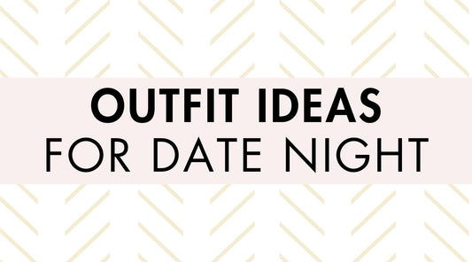 Outfit Ideas for Date Night