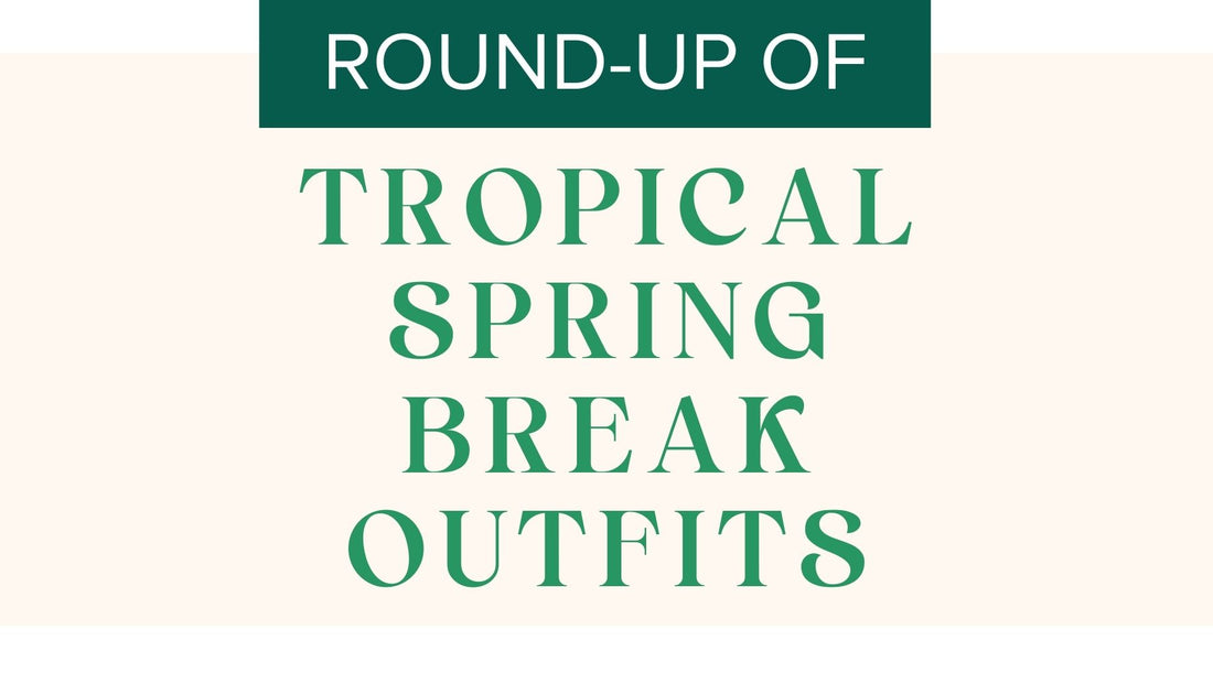 Round-Up of Tropical Spring Break Outfits