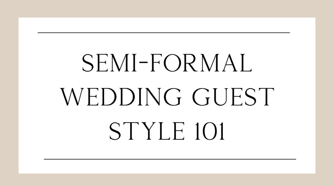 Semi-Formal Wedding Guest Style 101