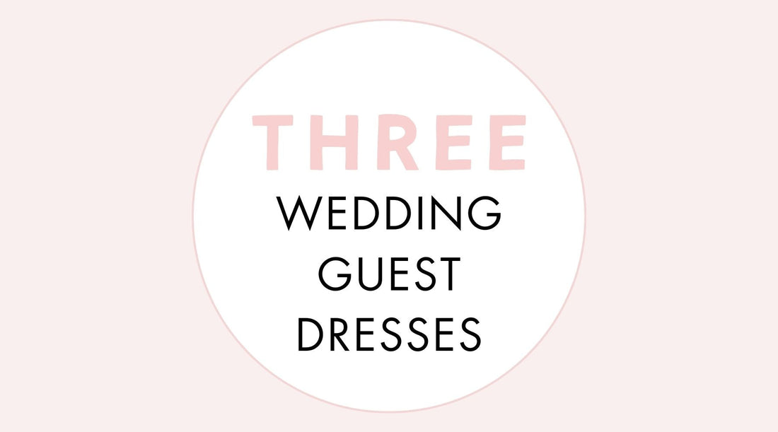 Three Wedding Guest Dresses