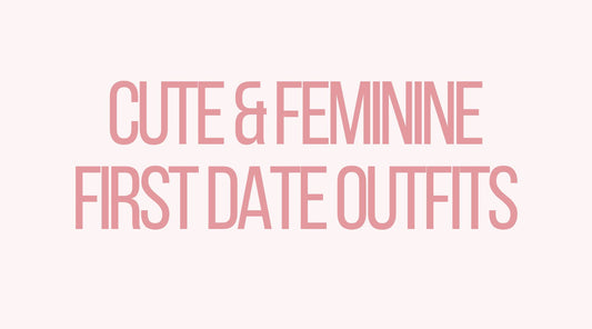 First Date Outfit Ideas: Cute and Feminine Looks